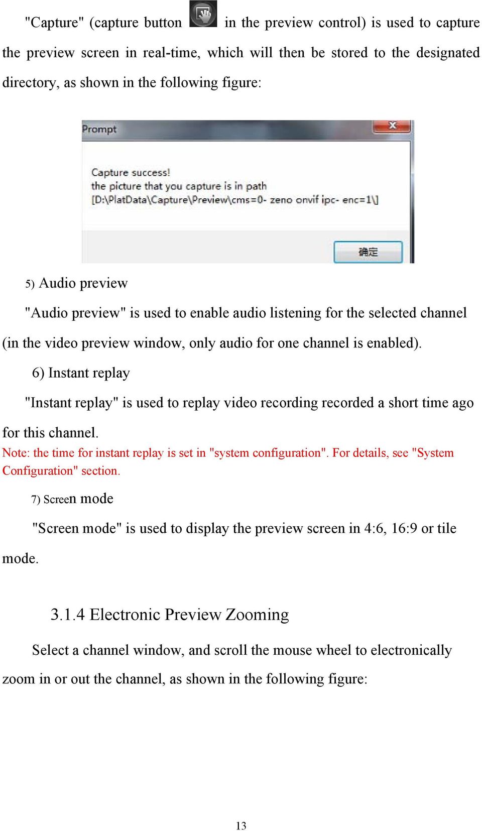 6) Instant replay "Instant replay" is used to replay video recording recorded a short time ago for this channel. Note: the time for instant replay is set in "system configuration".