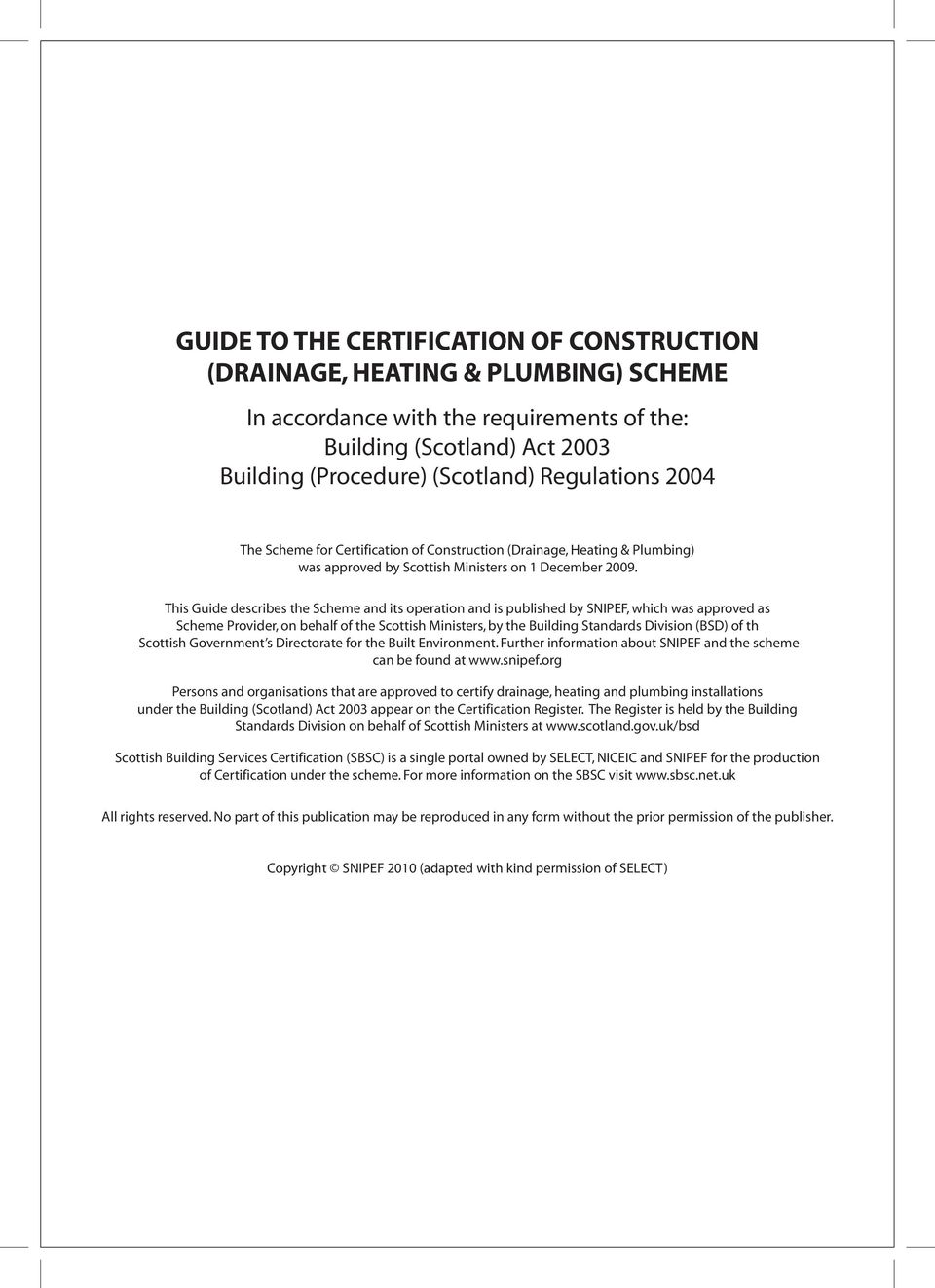 This Guide describes the Scheme and its operation and is published by SNIPEF, which was approved as Scheme Provider, on behalf of the Scottish Ministers, by the Building Standards Division (BSD) of