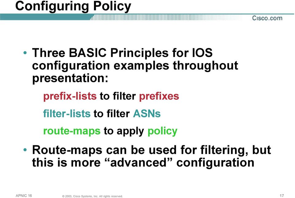 filter-lists to filter ASNs route-maps to apply policy Route-maps