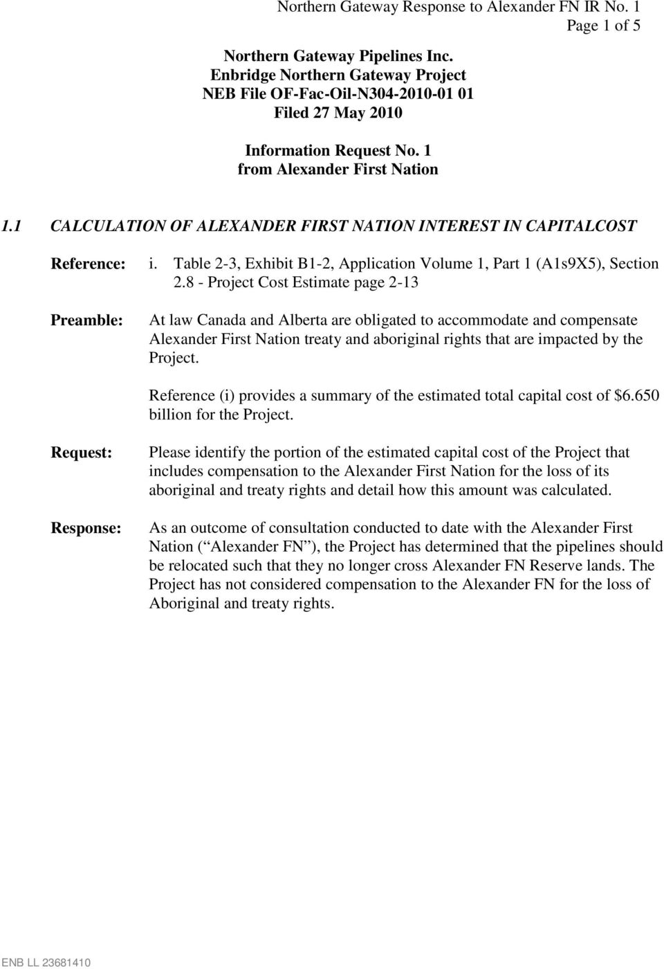 8 - Project Cost Estimate page 2-13 At law Canada and Alberta are obligated to accommodate and compensate Alexander First Nation treaty and aboriginal rights that are impacted by the Project.