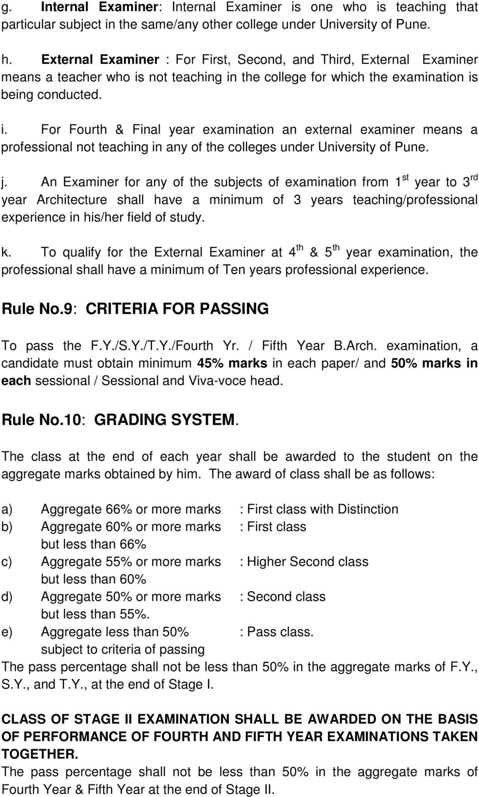 not teaching in the college for which the examination is being conducted. i. For Fourth & Final year examination an external examiner means a professional not teaching in any of the colleges under University of Pune.