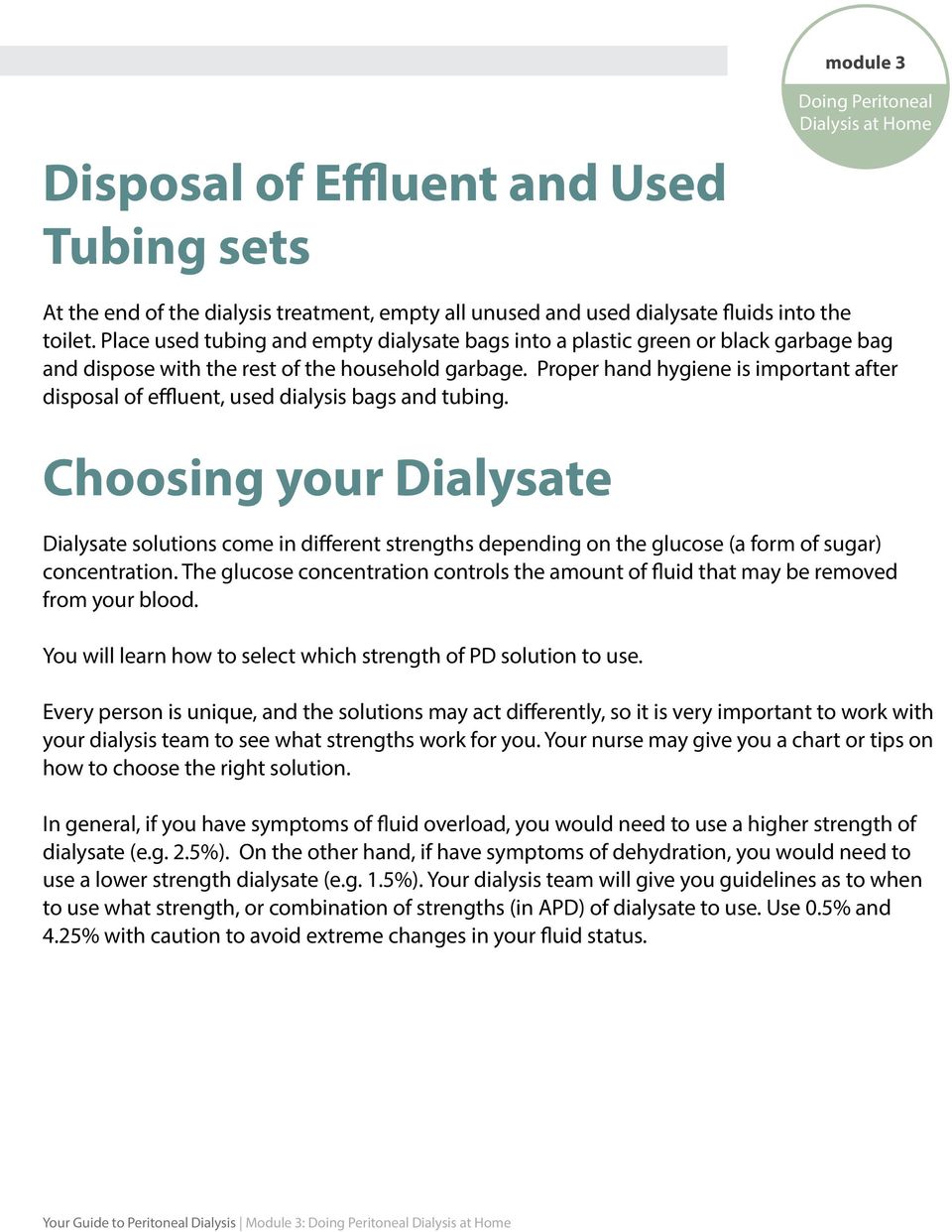 Proper hand hygiene is important after disposal of effuent, used dialysis bags and tubing.