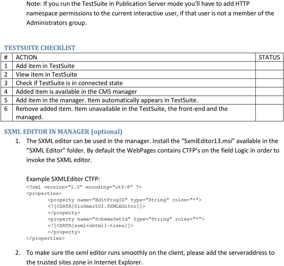 Item automatically appears in TestSuite. 6 Remove added item. Item unavailable in the TestSuite, the front-end and the managed. SXML EDITOR IN MANAGER (optional) 1.