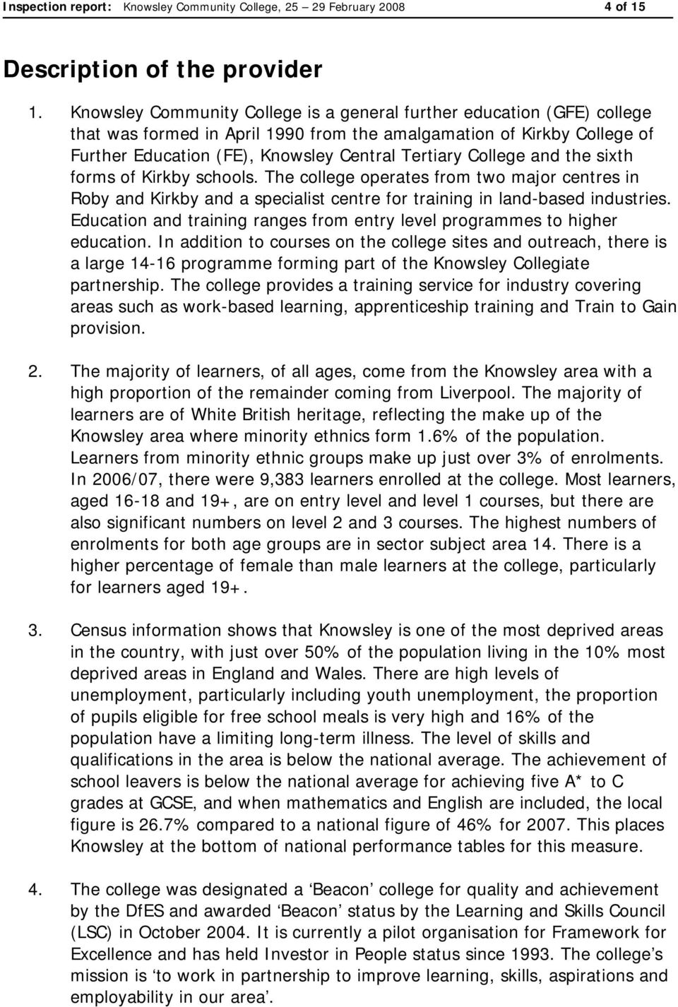 College and the sixth forms of Kirkby schools. The college operates from two major centres in Roby and Kirkby and a specialist centre for training in land-based industries.
