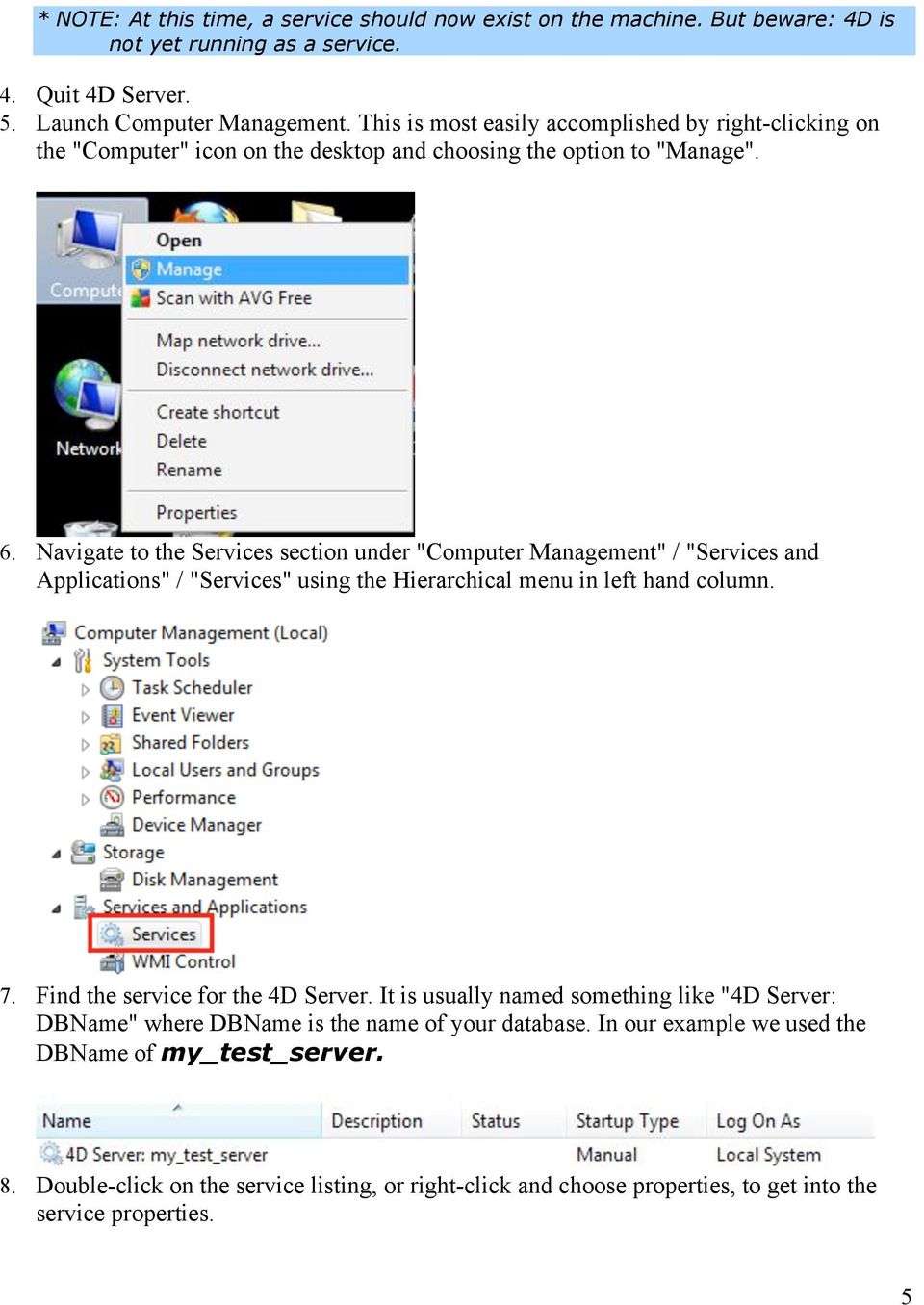 Navigate to the Services section under "Computer Management" / "Services and Applications" / "Services" using the Hierarchical menu in left hand column. 7.