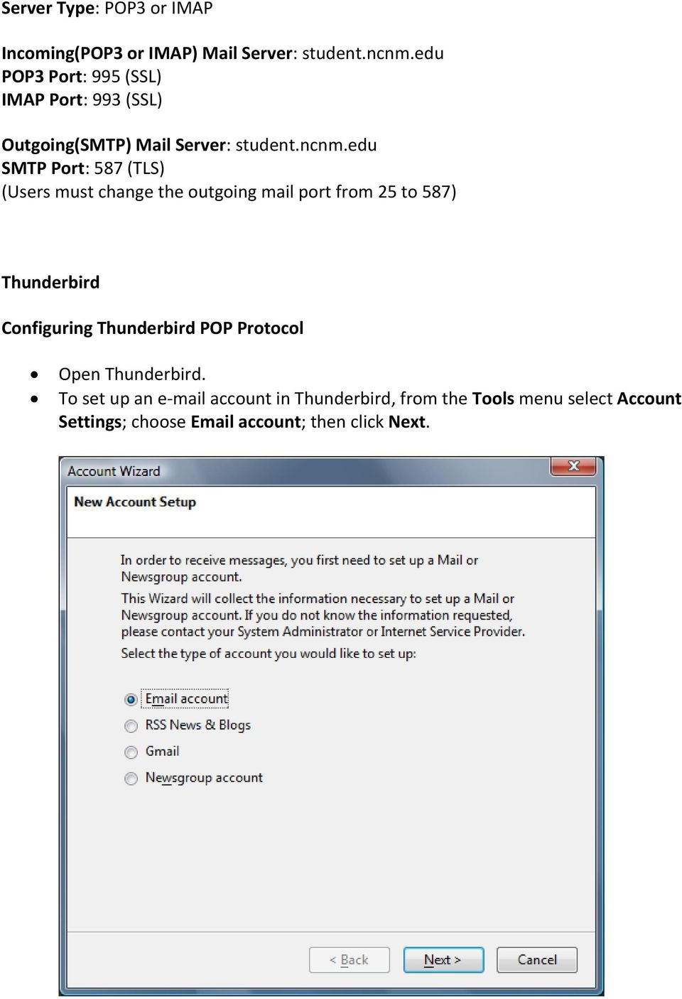 edu SMTP Port: 587 (TLS) (Users must change the outgoing mail port from 25 to 587) Thunderbird Configuring