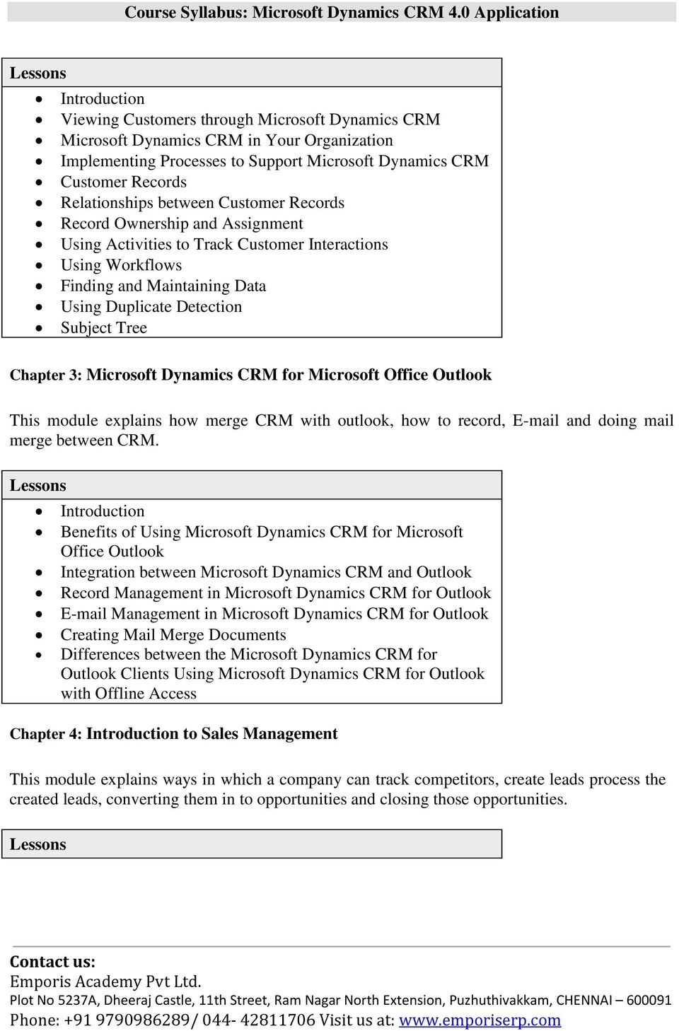 Dynamics CRM for Microsoft Office Outlook This module explains how merge CRM with outlook, how to record, E-mail and doing mail merge between CRM.