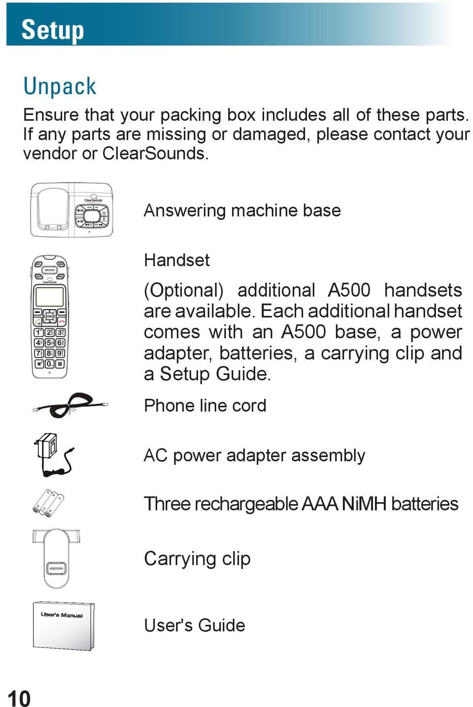 Answering machine base Handset (Optional) additional A500 handsets are available.