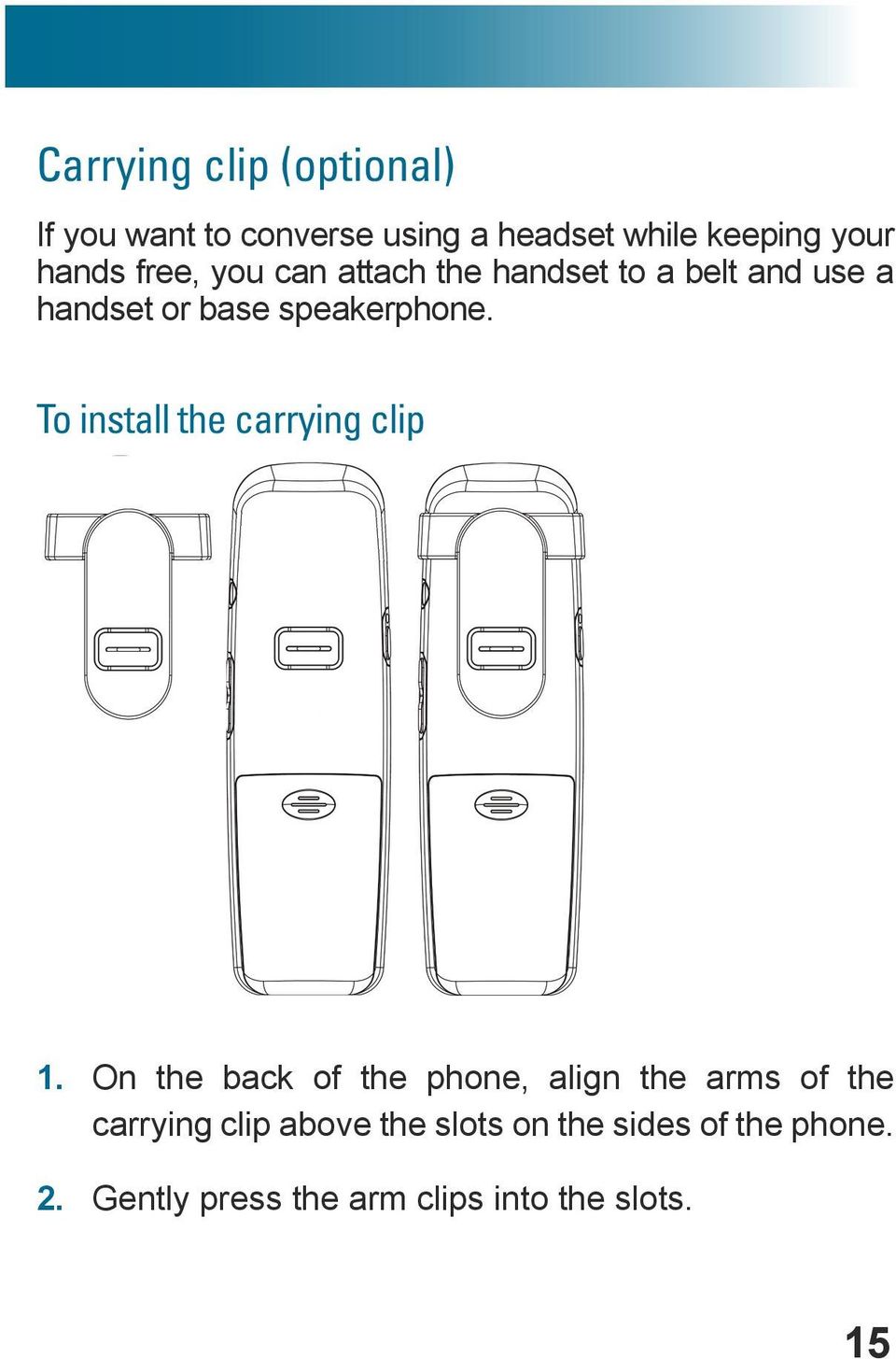 To install the carrying clip To install a handset carrying clip 1.
