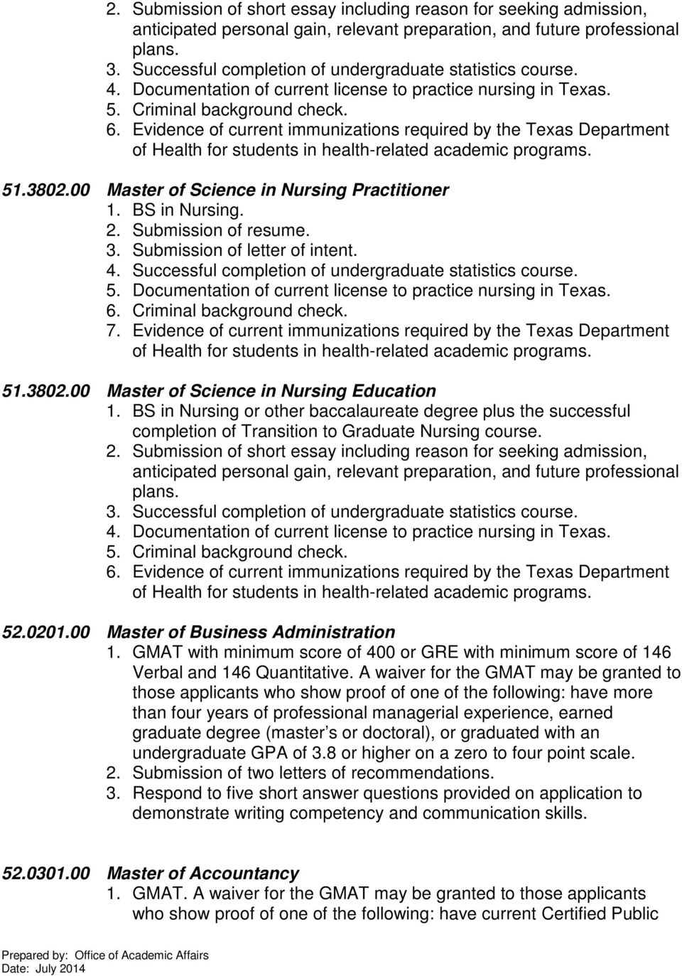 Evidence of current immunizations required by the Texas Department of Health for students in health-related academic programs. 51.3802.00 Master of Science in Nursing Practitioner 1. BS in Nursing. 4.
