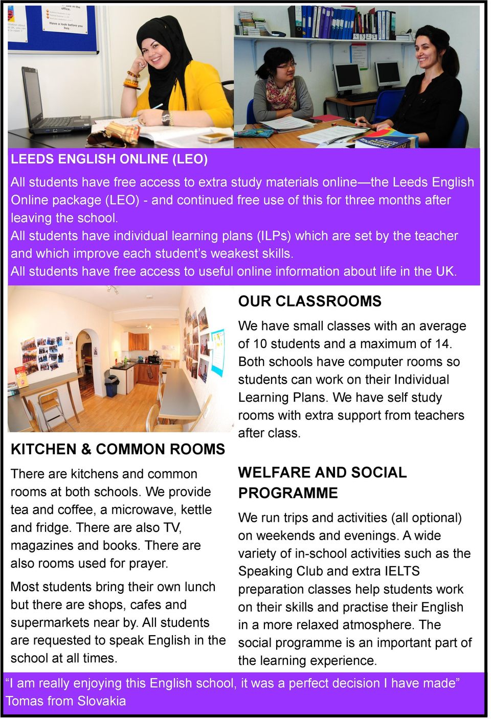 All students have free access to useful online information about life in the UK. KITCHEN & COMMON ROOMS There are kitchens and common rooms at both schools.
