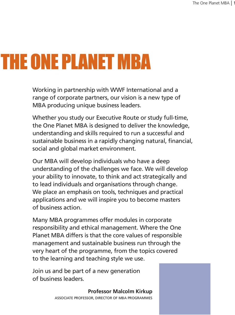 rapidly changing natural, financial, social and global market environment. Our MBA will develop individuals who have a deep understanding of the challenges we face.