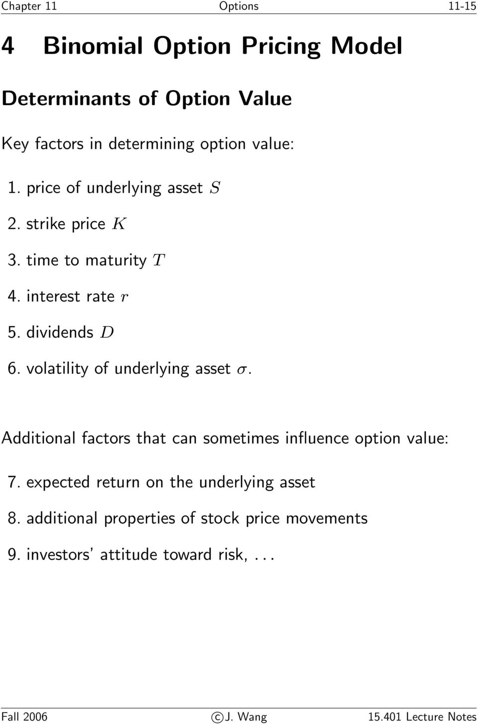 volatility of underlying asset σ. Additional factors that can sometimes influence option value: 7.