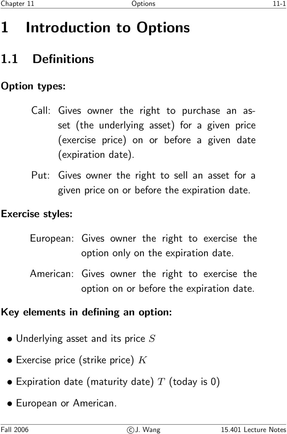 Put: Gives owner the right to sell an asset for a given price on or before the expiration date.