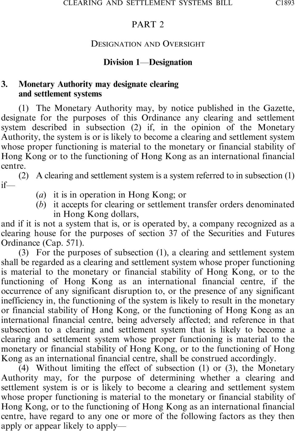 settlement system described in subsection (2) if, in the opinion of the Monetary Authority, the system is or is likely to become a clearing and settlement system whose proper functioning is material