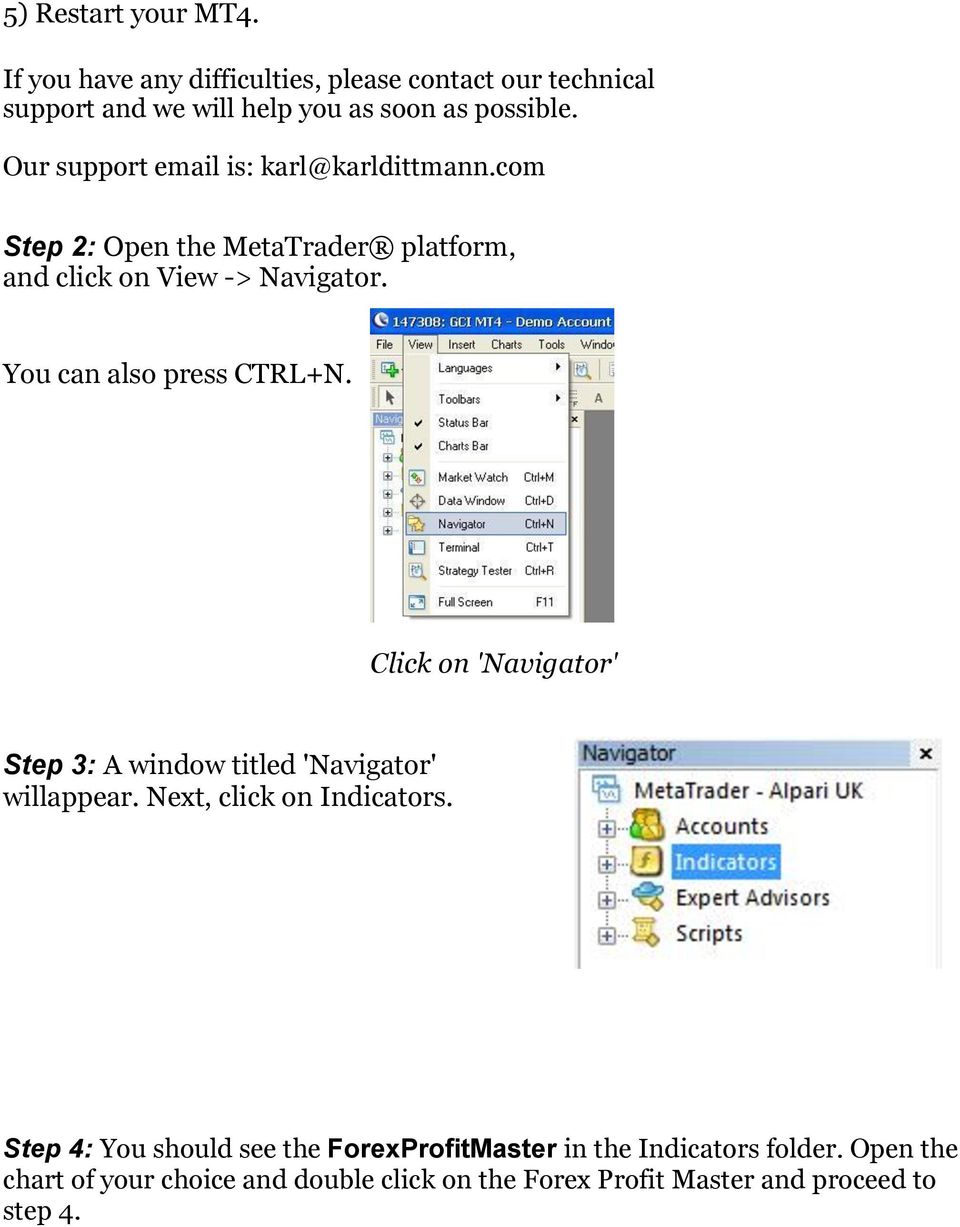 You can also press CTRL+N. Click on 'Navigator' Step 3: A window titled 'Navigator' willappear. Next, click on Indicators.