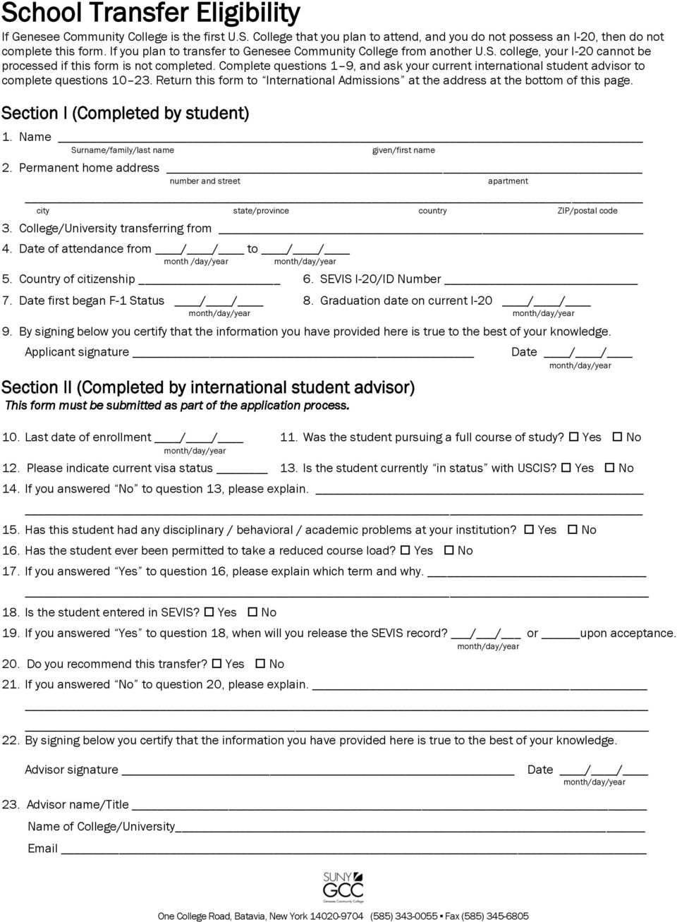 Complete questions 1 9, and ask your current international student advisor to complete questions 10 23. Return this form to International Admissions at the address at the bottom of this page.