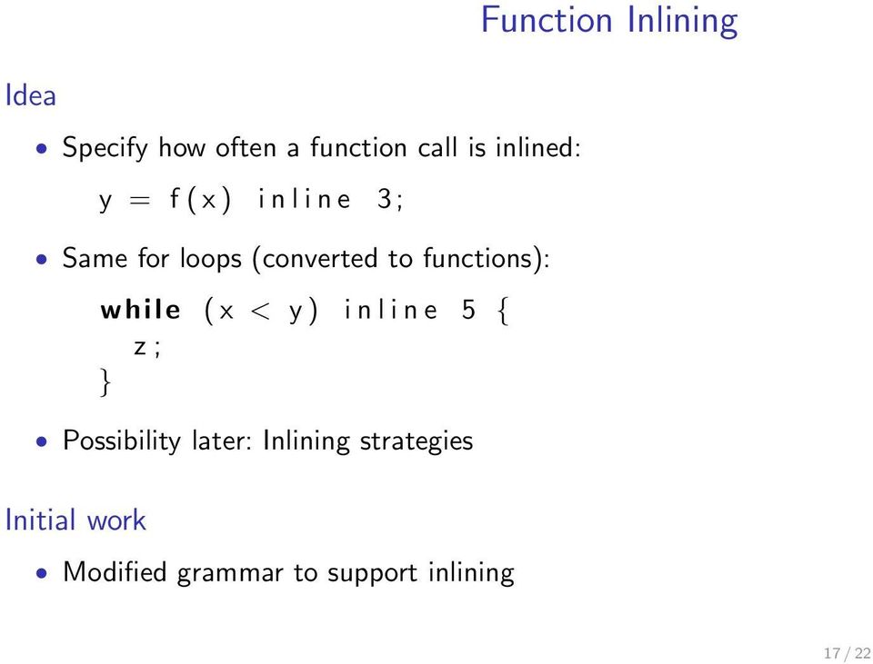 y) inline 5 { z; } Possibility later: Inlining strategies