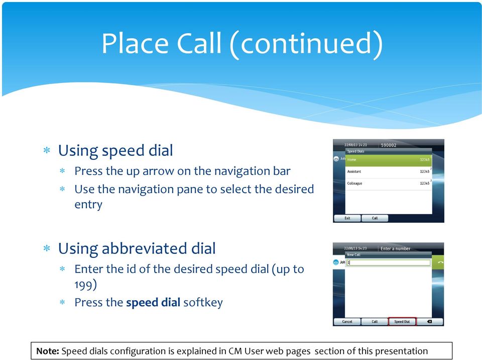 the id of the desired speed dial (up to 199) Press the speed dial softkey Note: