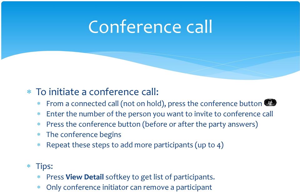 (before or after the party answers) The conference begins Repeat these steps to add more participants (up