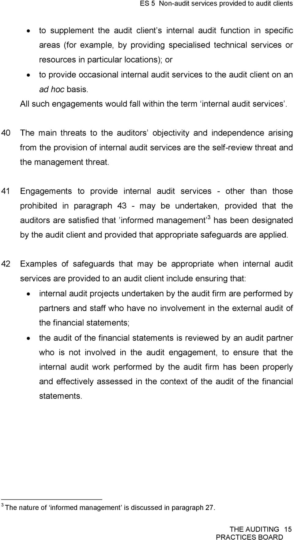 40 The main threats to the auditors objectivity and independence arising from the provision of internal audit services are the self-review threat and the management threat.