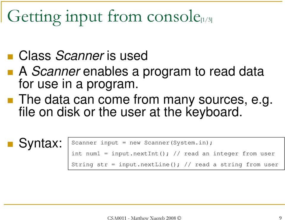 Syntax: Scanner input new Scanner(System.in); int num1 input.