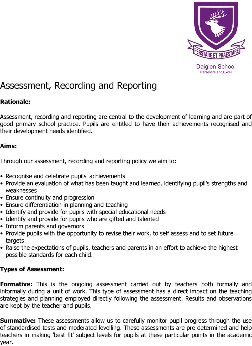 Aims: Through our assessment, recording and reporting policy we aim to: Recognise and celebrate pupils' achievements Provide an evaluation of what has been taught and learned, identifying pupil's