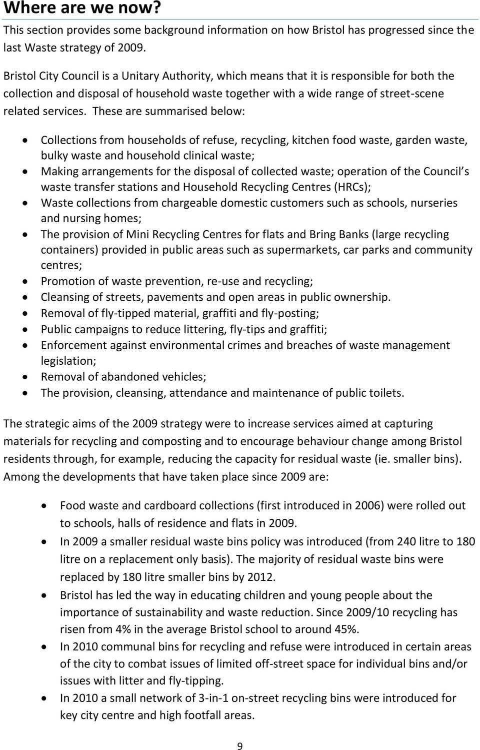 These are summarised below: Collections from households of refuse, recycling, kitchen food waste, garden waste, bulky waste and household clinical waste; Making arrangements for the disposal of