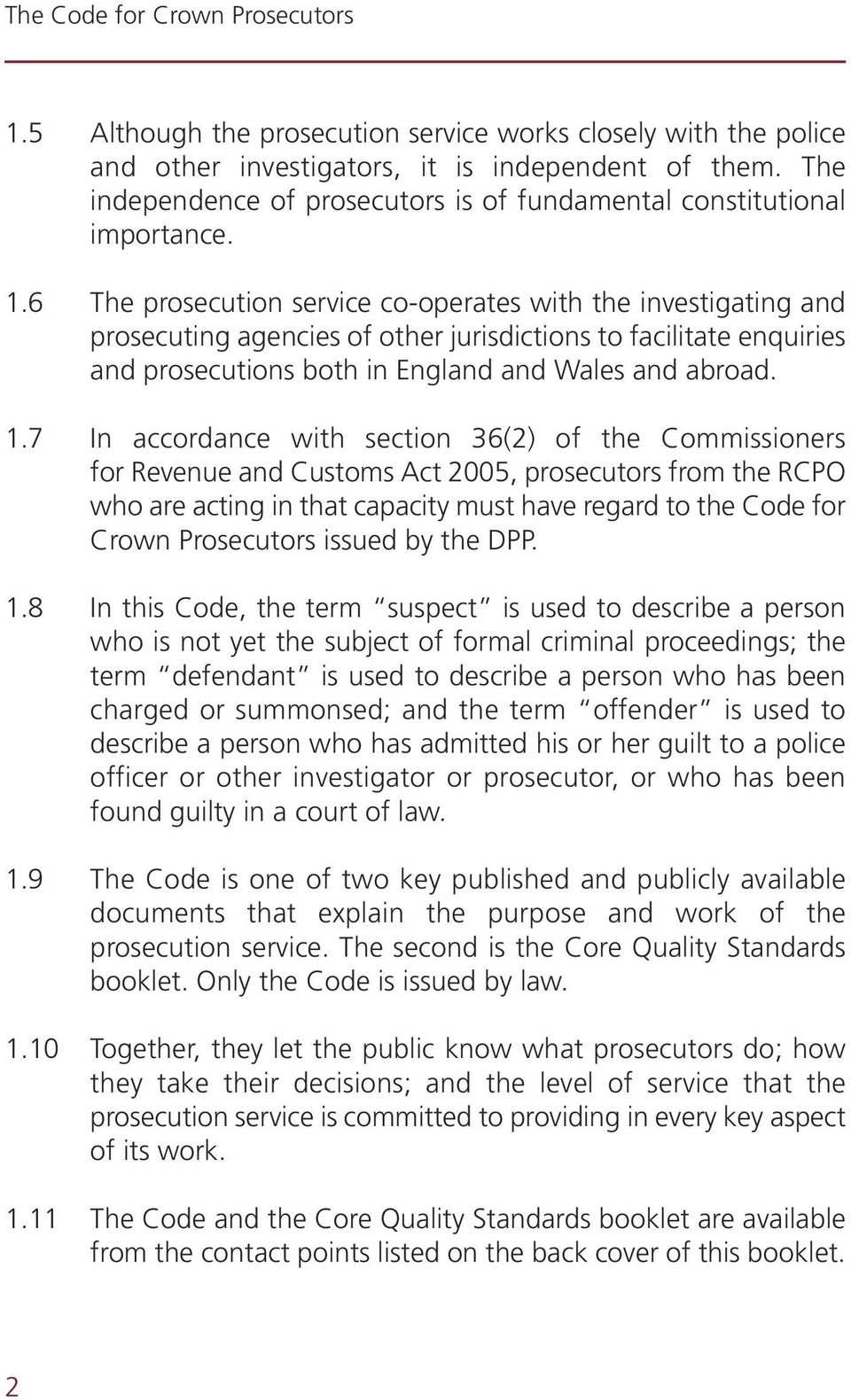7 In accordance with section 36(2) of the Commissioners for Revenue and Customs Act 2005, prosecutors from the RCPO who are acting in that capacity must have regard to the Code for Crown Prosecutors