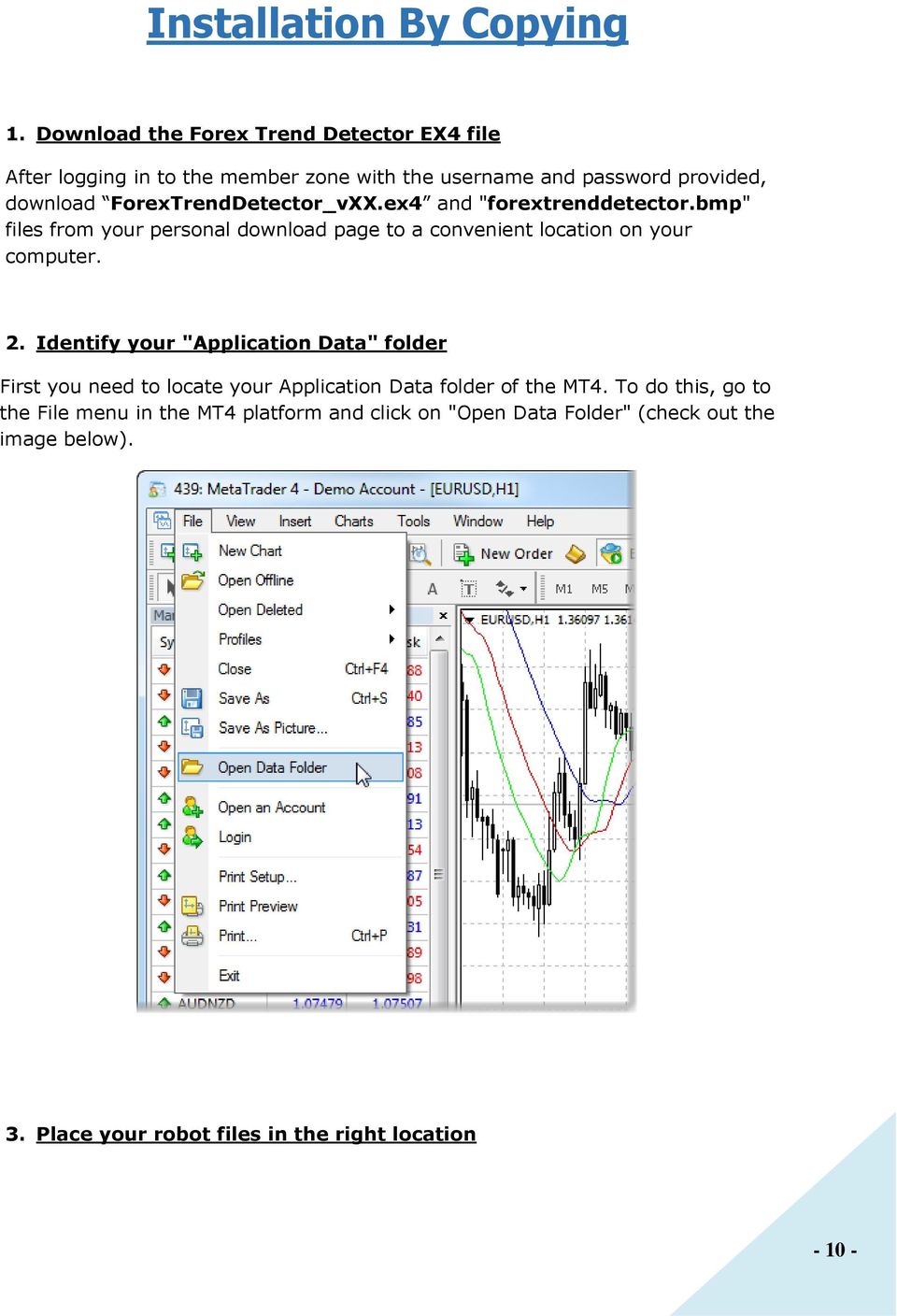 ForexTrendDetector_vXX.ex4 and "forextrenddetector.bmp" files from your personal download page to a convenient location on your computer. 2.