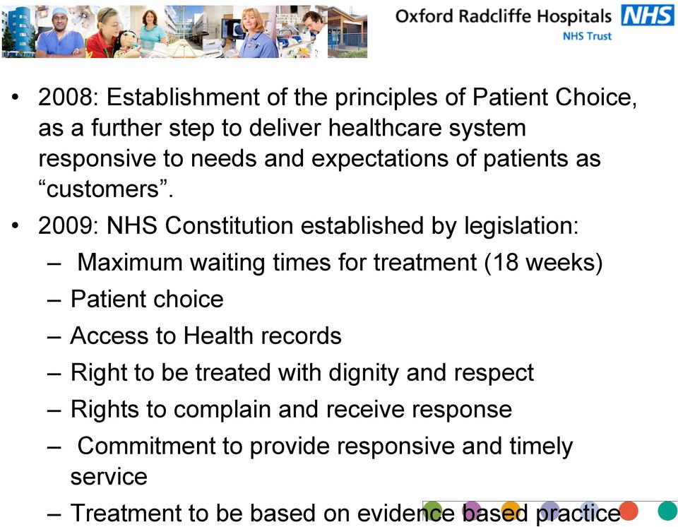 2009: NHS Constitution established by legislation: Maximum waiting times for treatment (18 weeks) Patient choice Access to Health