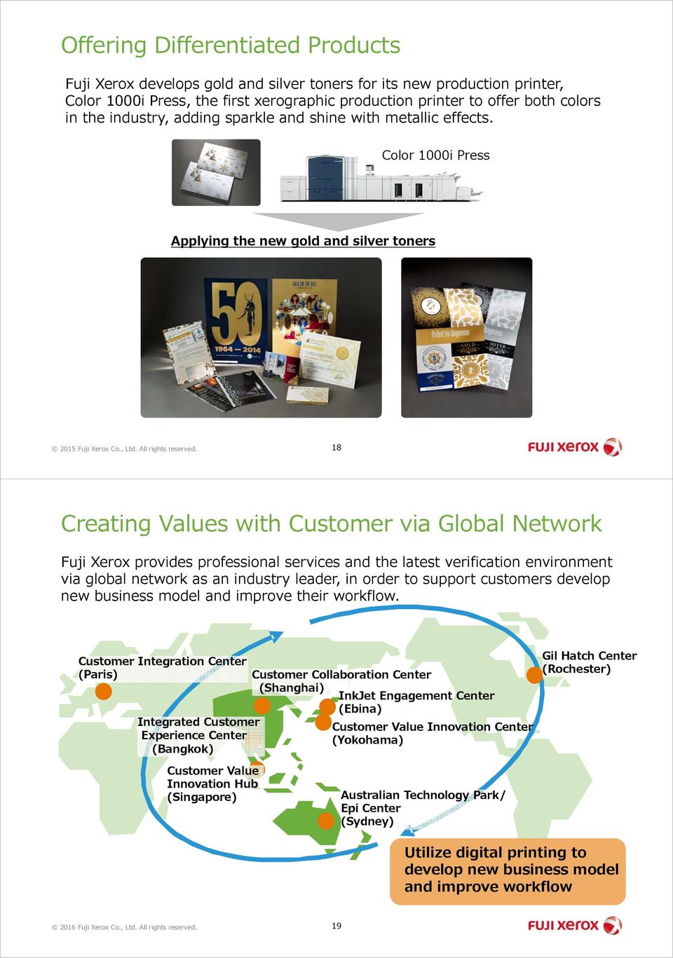 18 Creating Values with Customer via Global Network Fuji Xerox provides professional services and the latest verification environment via global network as an industry leader, in order to support