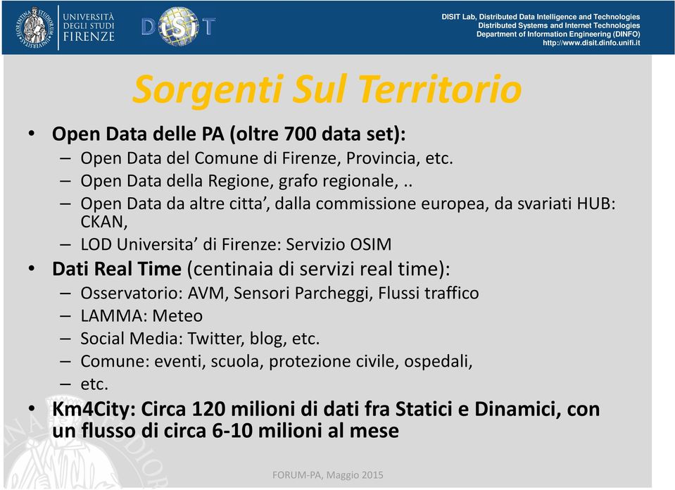 . Open Data da altre citta, dalla commissione europea, da svariati HUB: CKAN, LOD Universita di Firenze: Servizio OSIM Dati Real Time