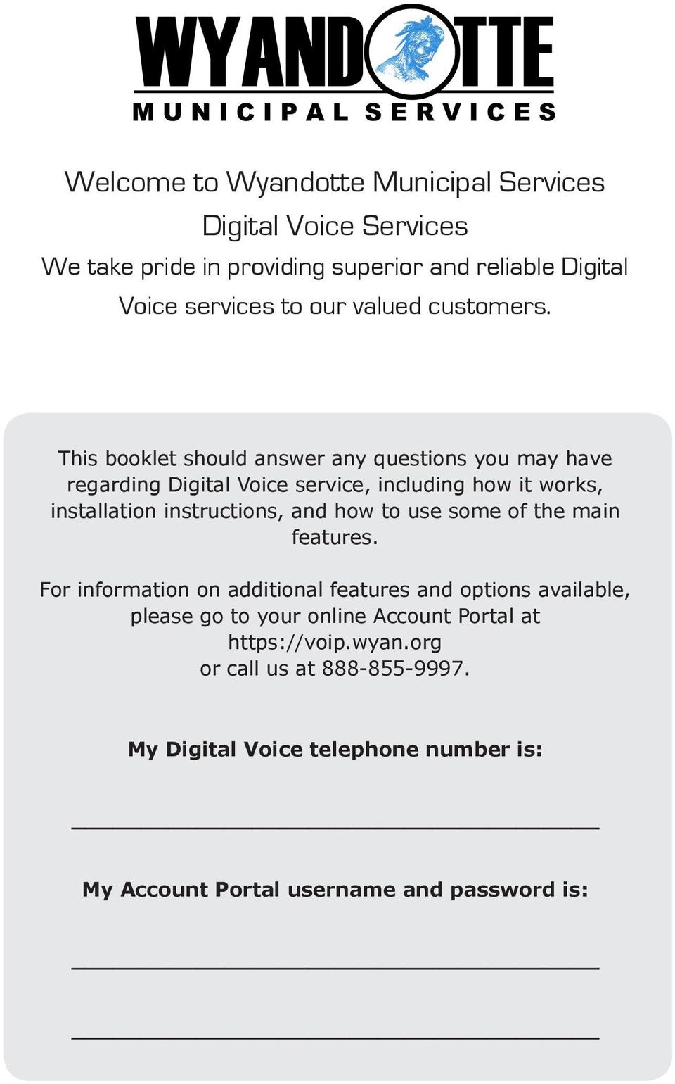 This booklet should answer any questions you may have regarding Digital Voice service, including how it works, installation instructions, and
