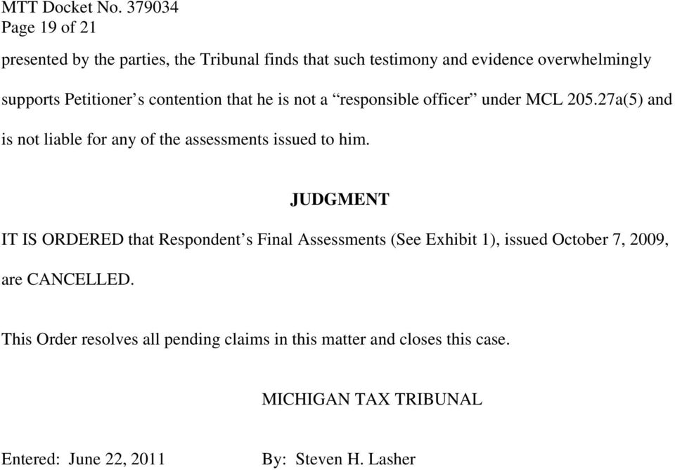 JUDGMENT IT IS ORDERED that Respondent s Final Assessments (See Exhibit 1), issued October 7, 2009, are CANCELLED.
