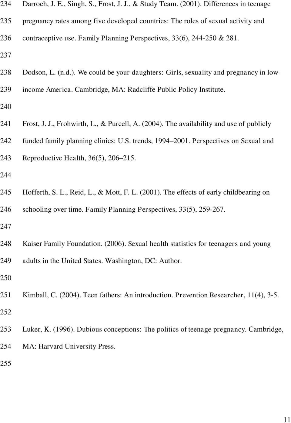 Cambridge, MA: Radcliffe Public Policy Institute. 240 241 242 243 Frost, J. J., Frohwirth, L., & Purcell, A. (2004). The availability and use of publicly funded family planning clinics: U.S.