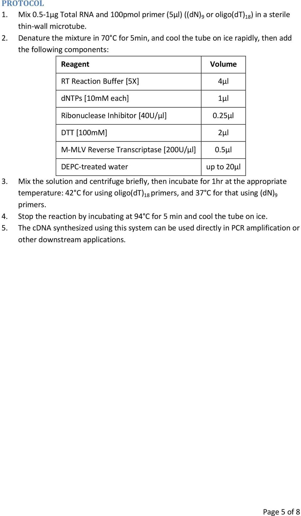 [40U/µl] 0.25µl DTT [100mM] 2µl M MLV Reverse Transcriptase [200U/µl] 0.5µl DEPC treated water up to 20µl 3.