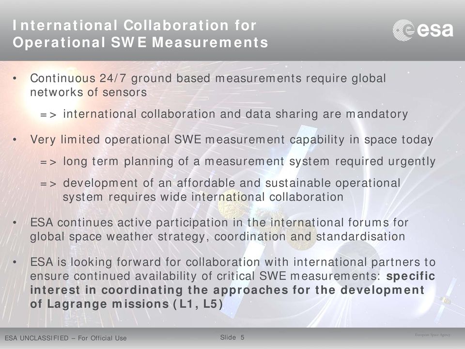 requires wide international collaboration ESA continues active participation in the international forums for global space weather strategy, coordination and standardisation ESA is looking forward for