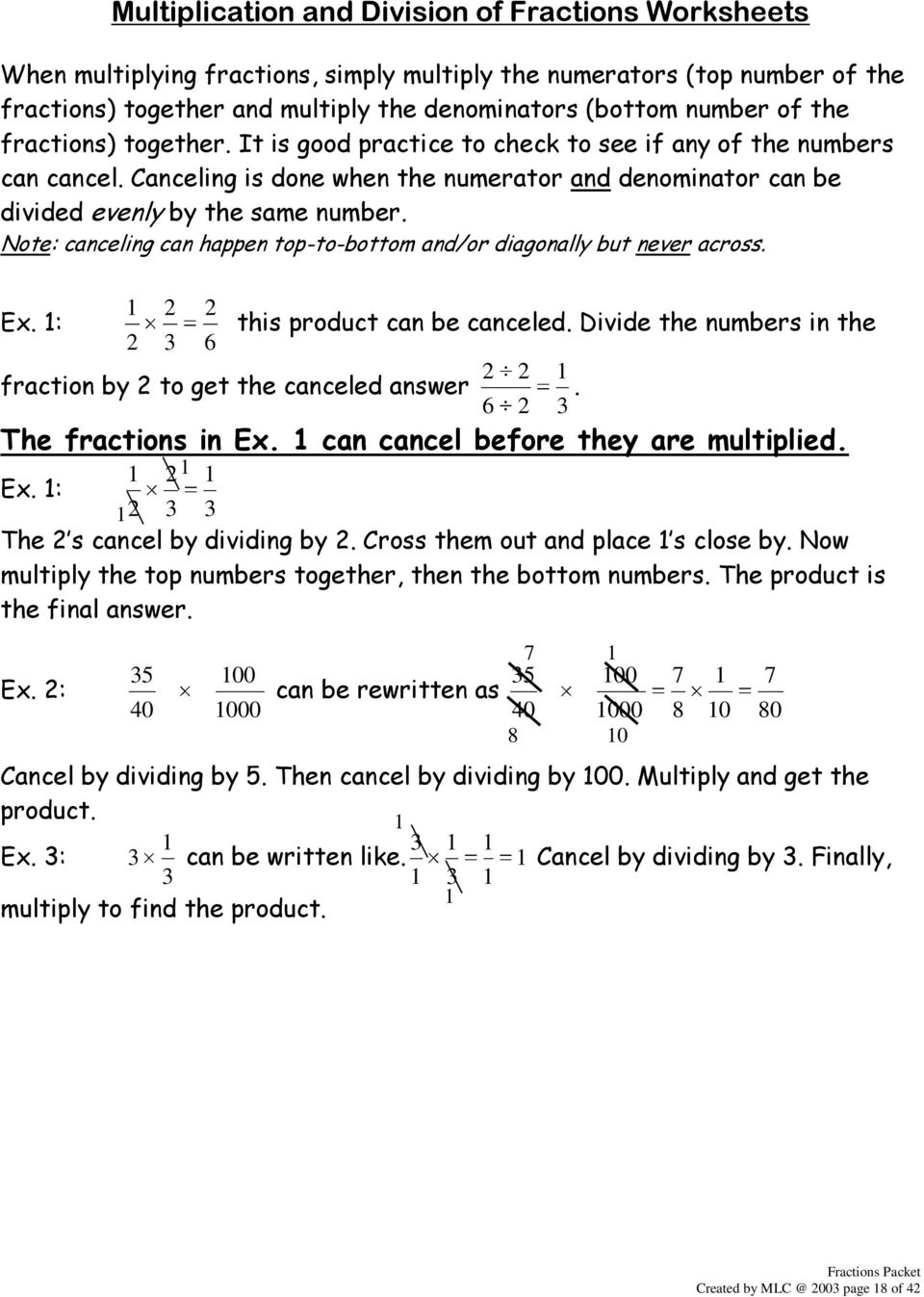 Note: canceling can happen top-to-bottom and/or diagonally but never across. Ex. : fraction by to get the canceled answer this product can be canceled. Divide the numbers in the The fractions in Ex.