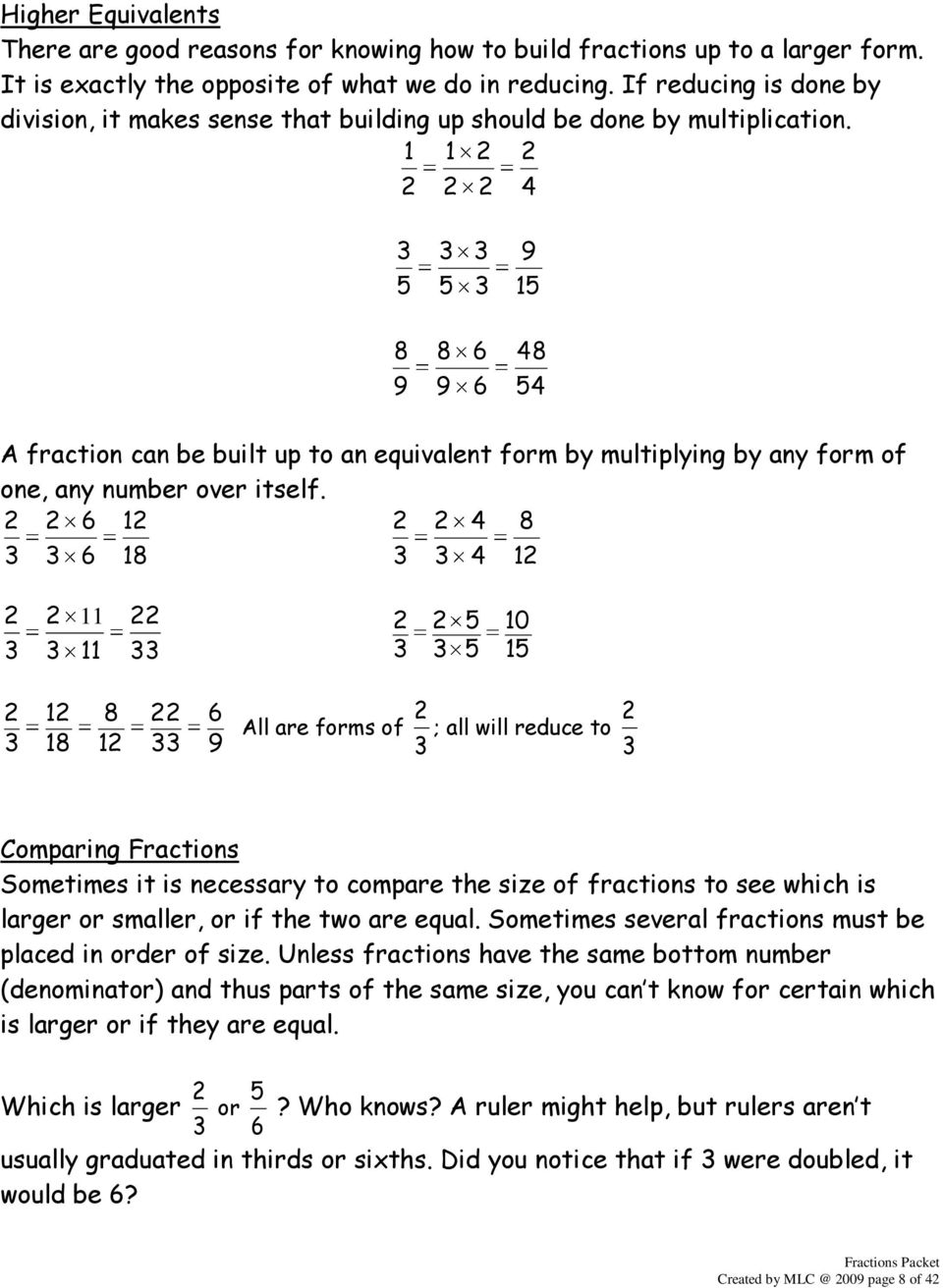 A fraction can be built up to an equivalent form by multiplying by any form of one any number over itself.