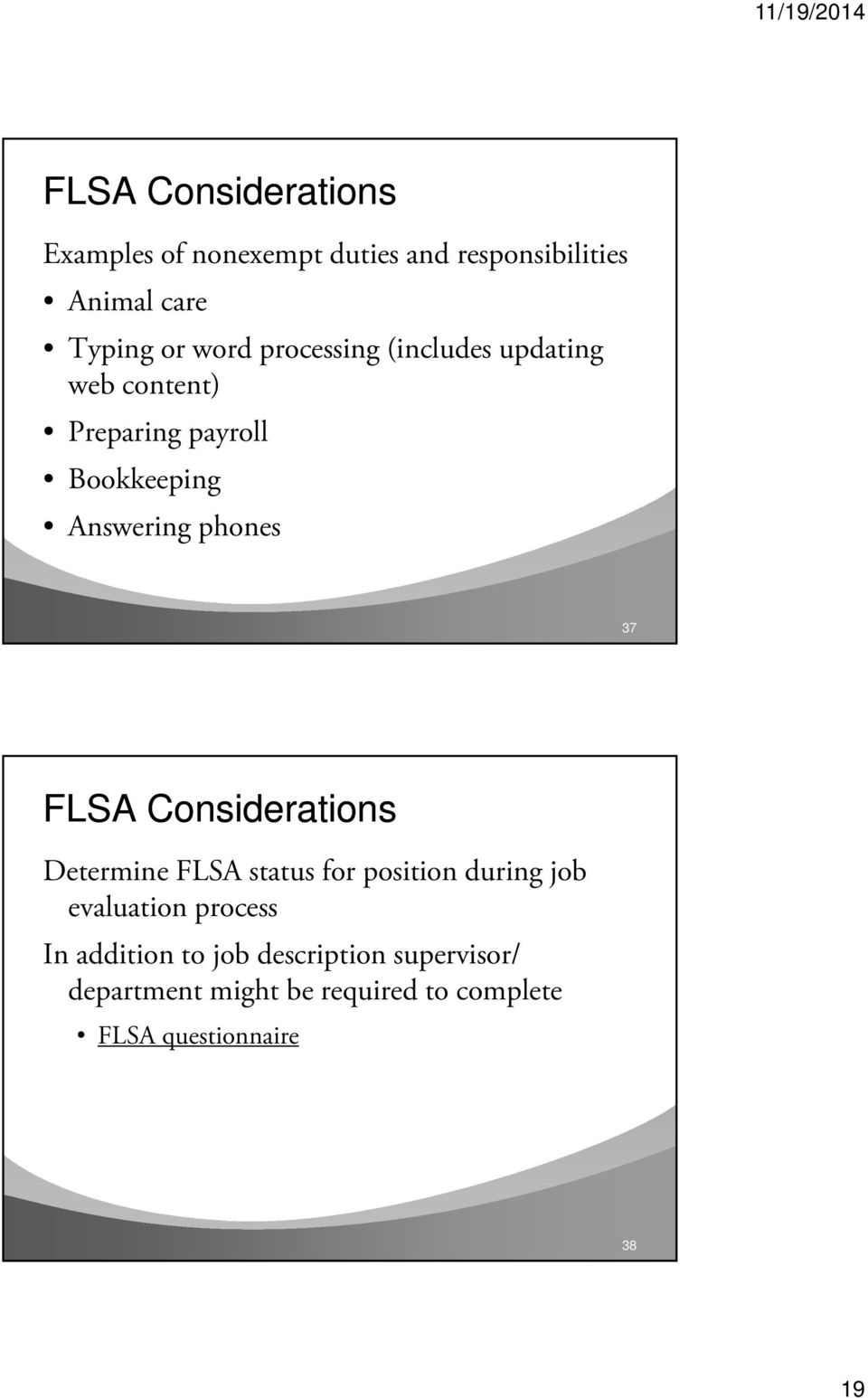 37 FLSA Considerations Determine FLSA status for position during job evaluation process In