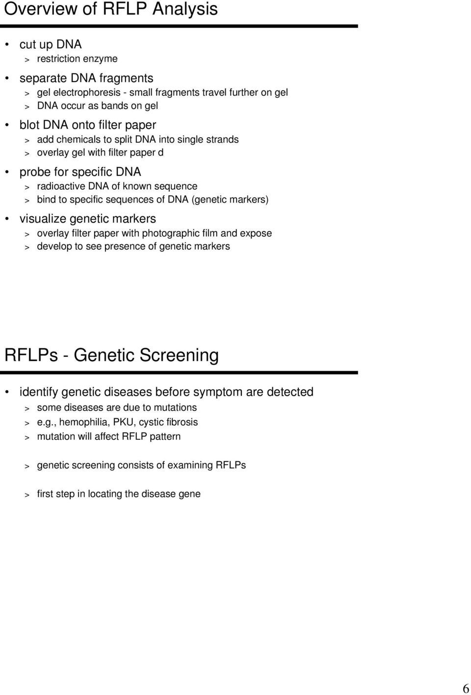 visualize genetic markers > overlay filter paper with photographic film and expose > develop to see presence of genetic markers RFLPs - Genetic Screening identify genetic diseases before symptom are