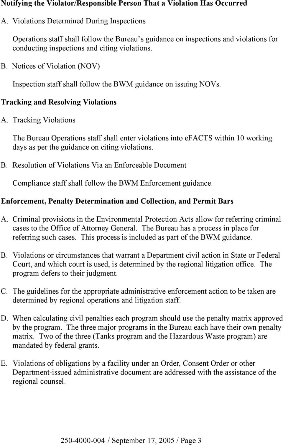 Tracking and Resolving Violations A. Tracking Violations The Bureau Operations staff shall enter violations into efacts within 10 working days as per the guidance on citing violations. B. Resolution of Violations Via an Enforceable Document Compliance staff shall follow the BWM Enforcement guidance.