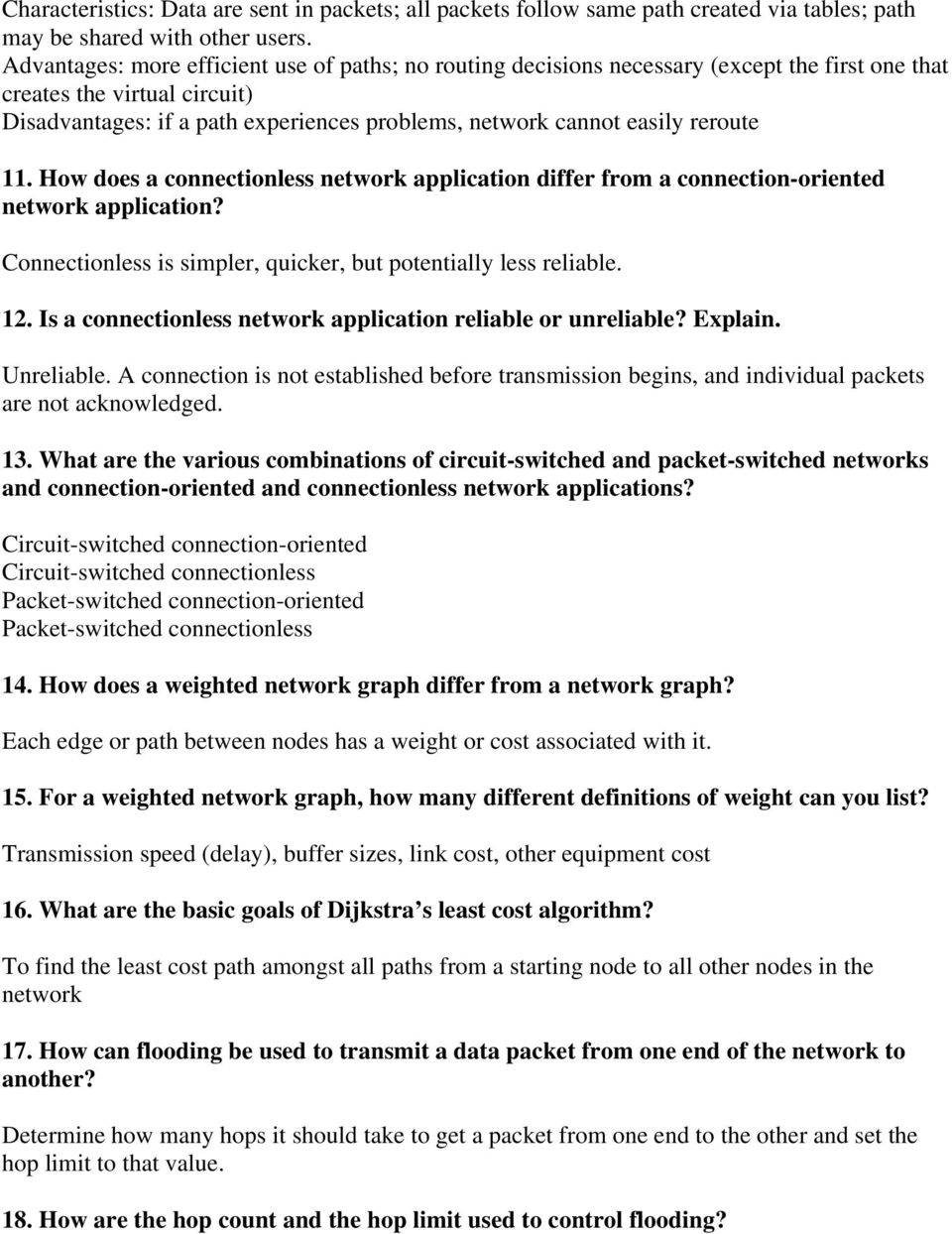 reroute 11. How does a connectionless network application differ from a connection-oriented network application? Connectionless is simpler, quicker, but potentially less reliable. 12.