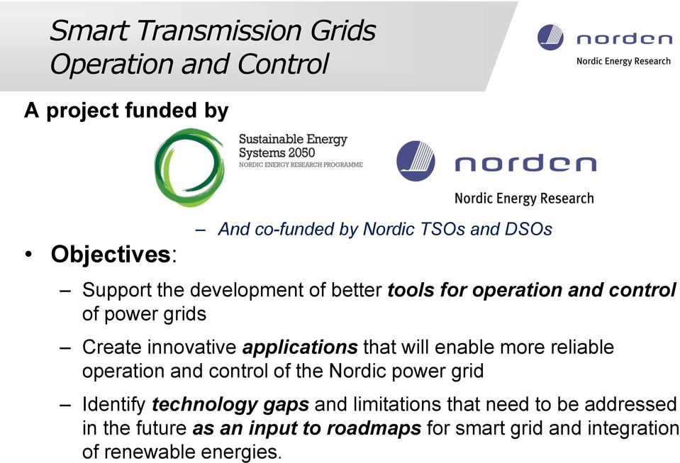 will enable more reliable operation and control of the Nordic power grid Identify technology gaps and limitations