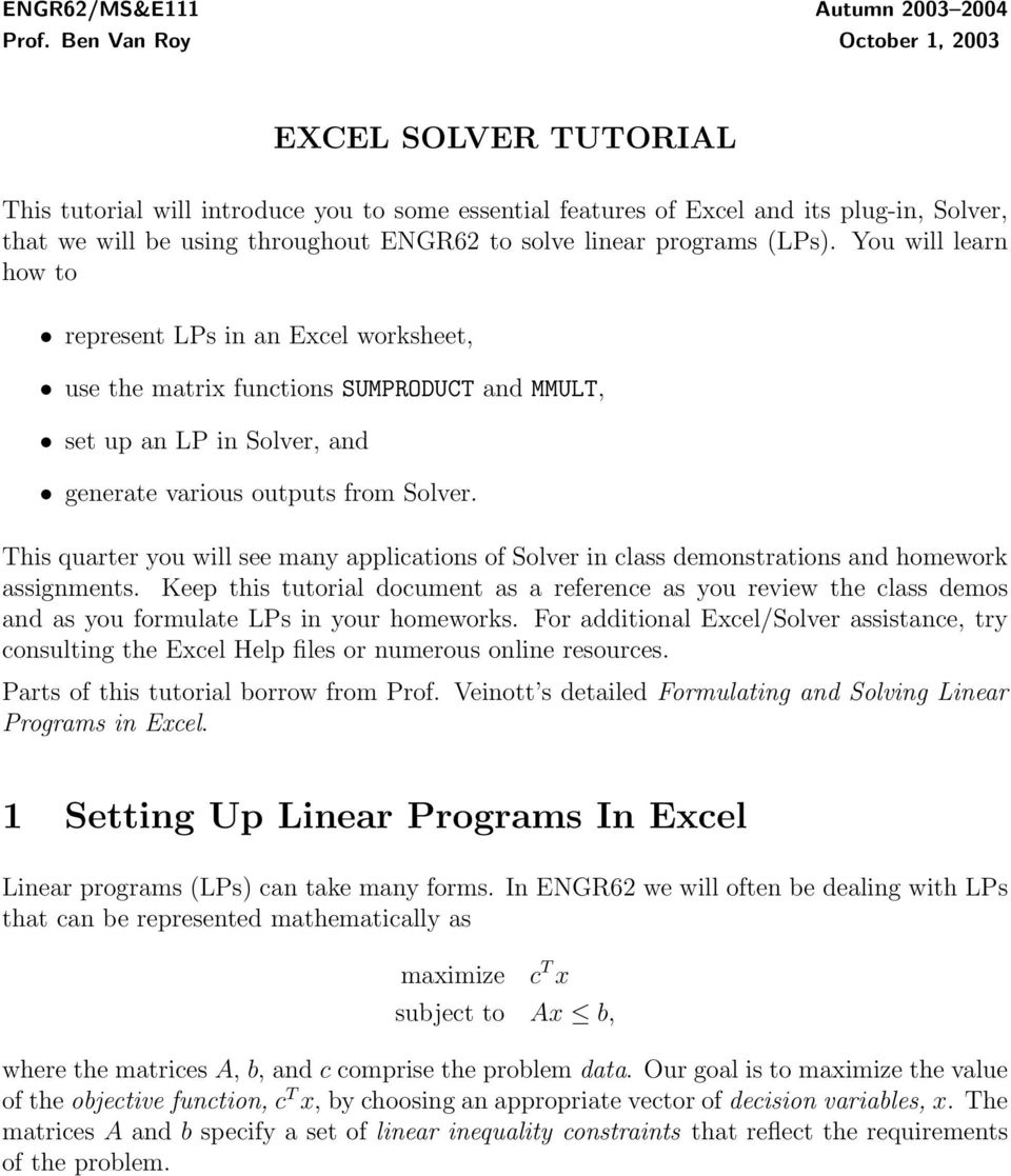 programs (LPs). You will learn how to represent LPs in an Excel worksheet, use the matrix functions SUMPRODUCT and MMULT, set up an LP in Solver, and generate various outputs from Solver.