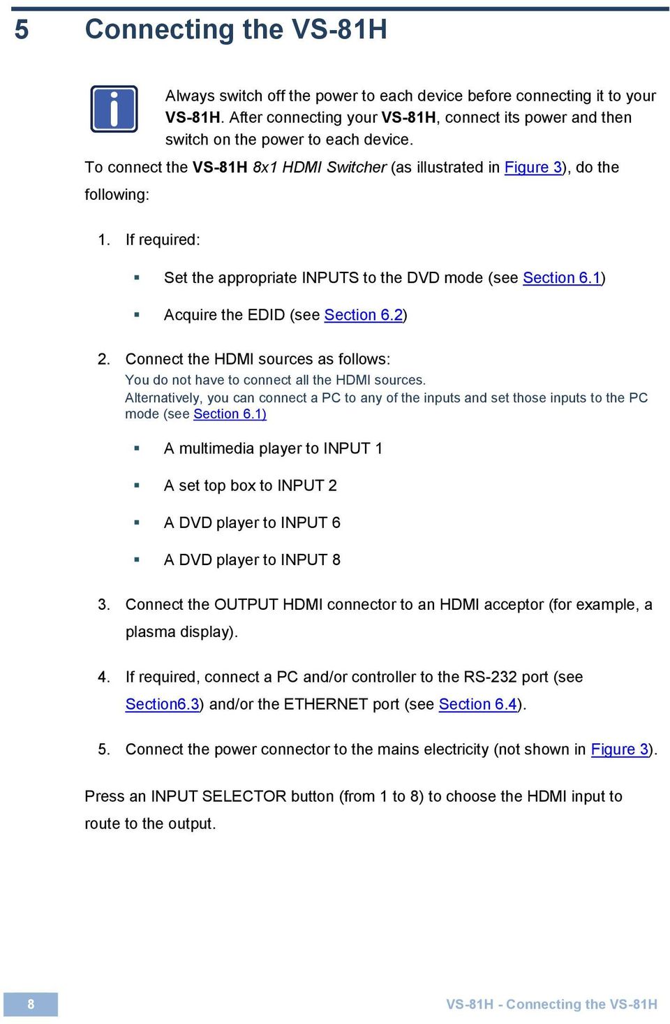 1) Acquire the EDID (see Section 6.2) 2. Connect the HDMI sources as follows: You do not have to connect all the HDMI sources.