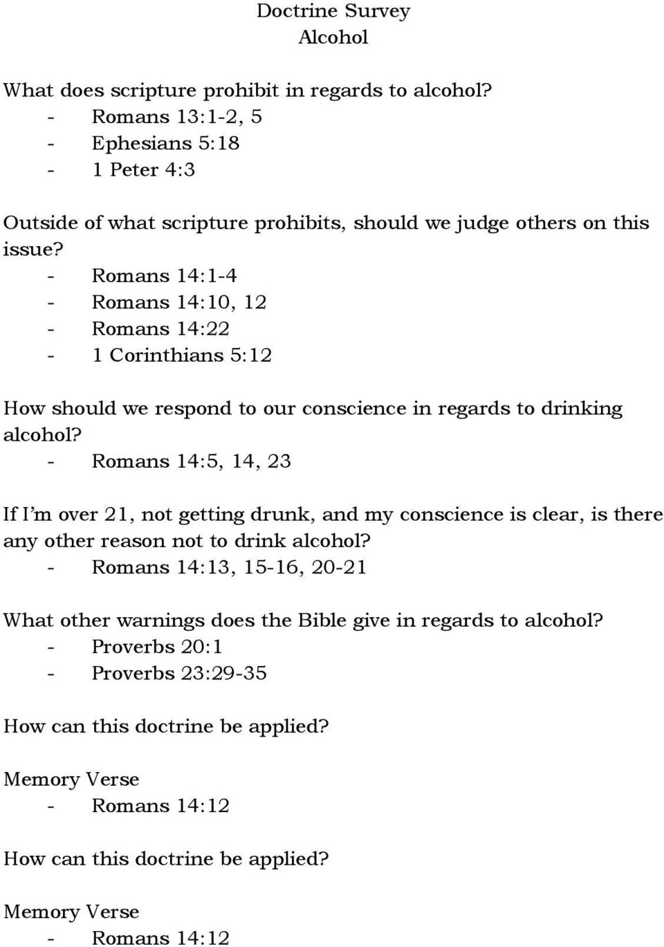 - Romans 14:1-4 - Romans 14:10, 12 - Romans 14:22-1 Corinthians 5:12 How should we respond to our conscience in regards to drinking alcohol?
