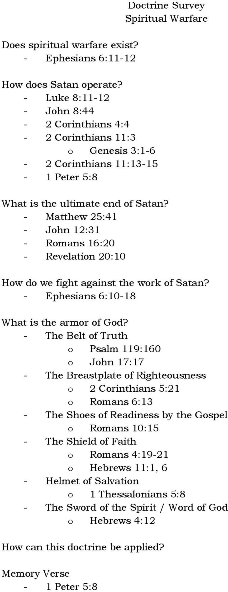 - Matthew 25:41 - John 12:31 - Romans 16:20 - Revelation 20:10 How do we fight against the work of Satan? - Ephesians 6:10-18 What is the armor of God?