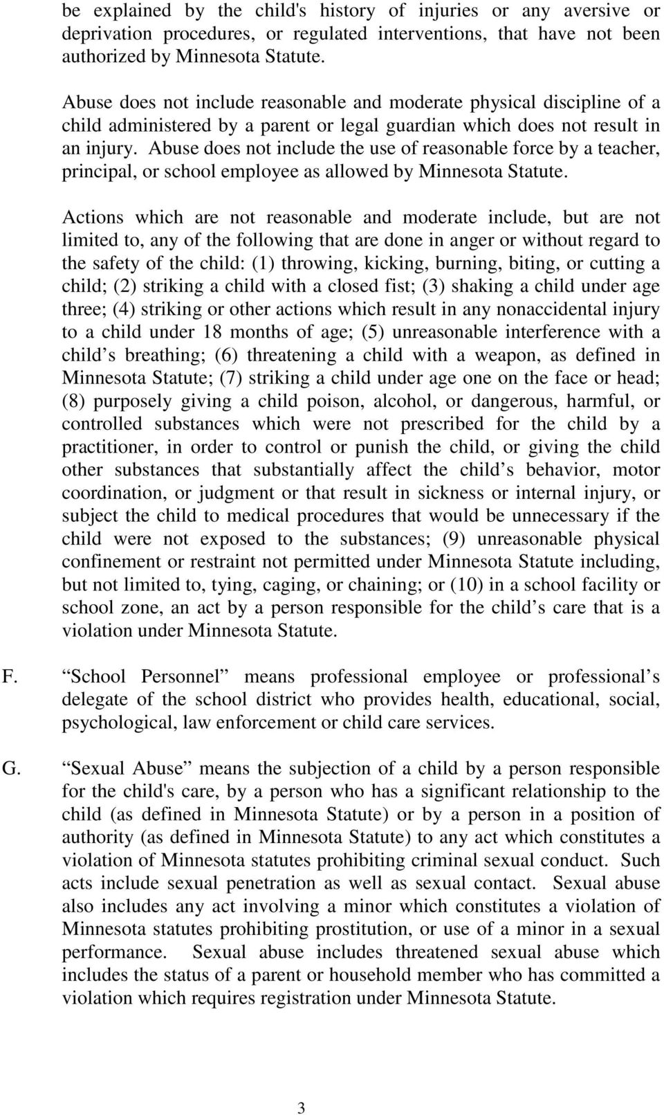 Abuse does not include the use of reasonable force by a teacher, principal, or school employee as allowed by Minnesota Statute.